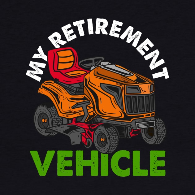 My Retirement Vehicle - Lawn Mower T-Shirt by biNutz